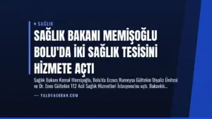 Sağlık Bakanı Memişoğlu Bolu’da İki Sağlık Tesisini Hizmete Açtı