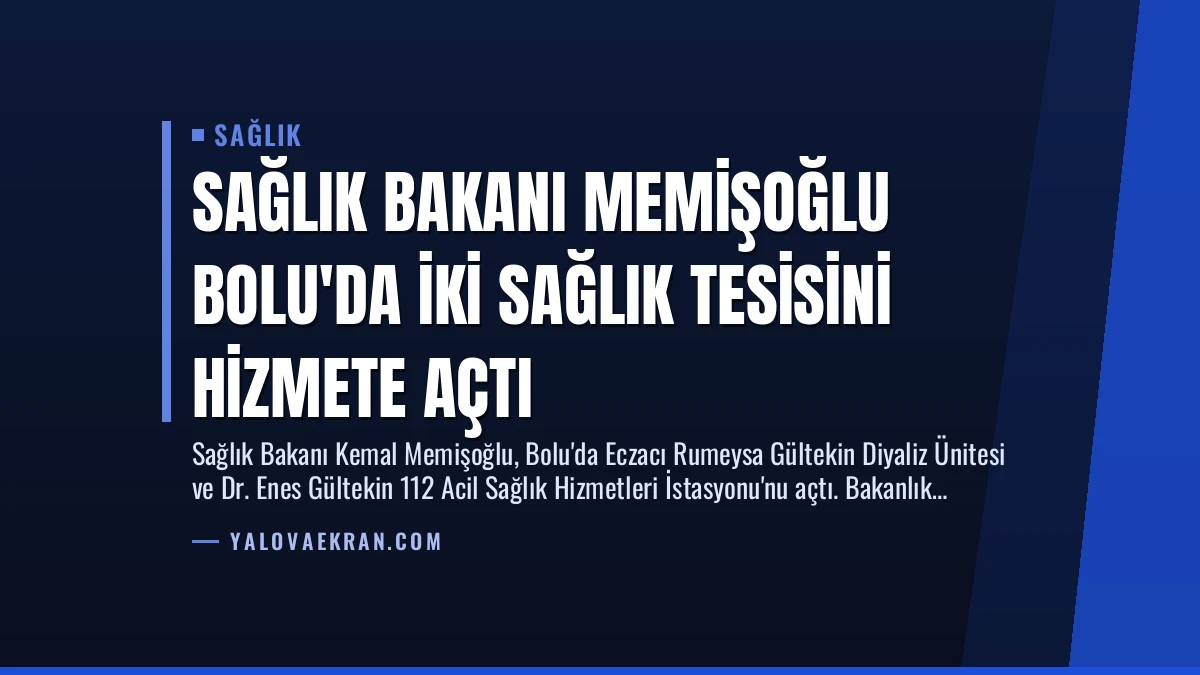 Sağlık Bakanı Memişoğlu Bolu’da İki Sağlık Tesisini Hizmete Açtı