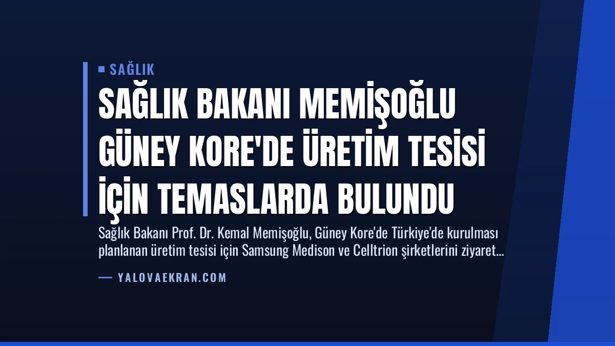 Sağlık Bakanı Memişoğlu Güney Kore’de Üretim Tesisi İçin Temaslarda Bulundu