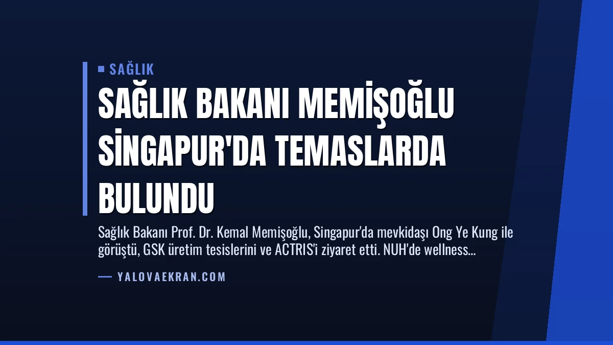 Sağlık Bakanı Memişoğlu Singapur’da Temaslarda Bulundu