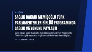 Sağlık Bakanı Memişoğlu Türk Parlamenterler Birliği Programında Sağlık Vizyonunu Paylaştı