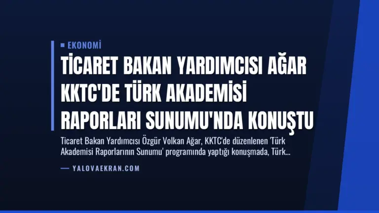 Ticaret Bakan Yardımcısı Ağar KKTC’de Türk Akademisi Raporları Sunumu’nda Konuştu