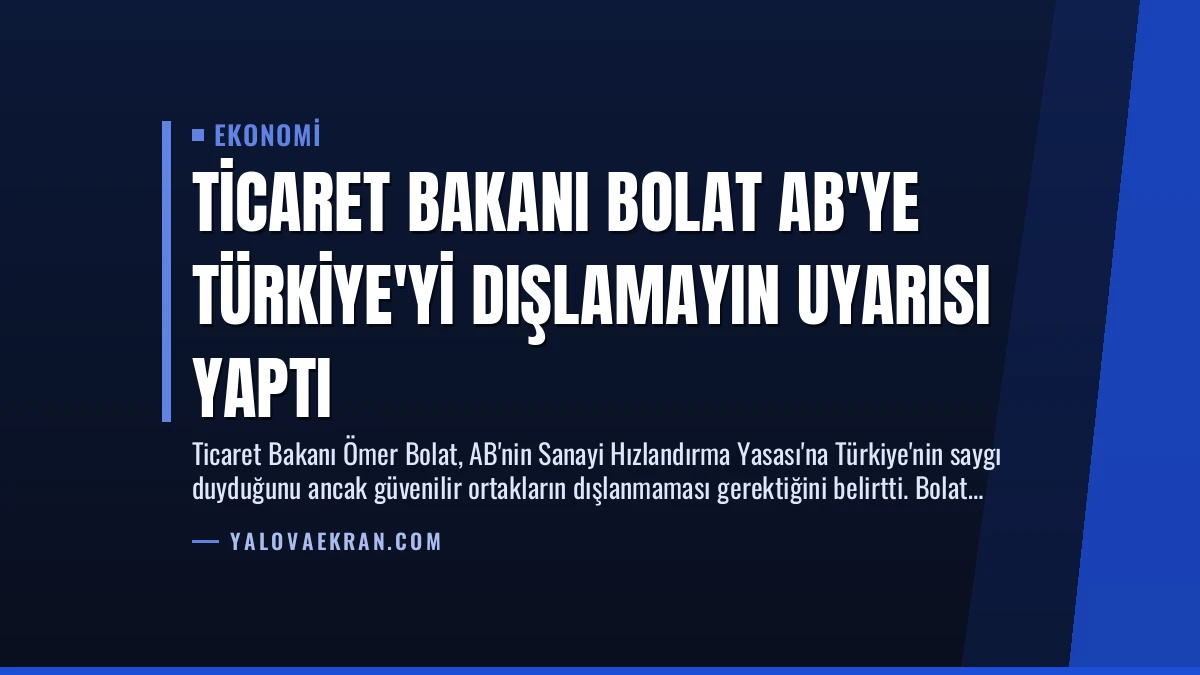 Ticaret Bakanı Bolat AB’ye Türkiye’yi Dışlamayın Uyarısı Yaptı