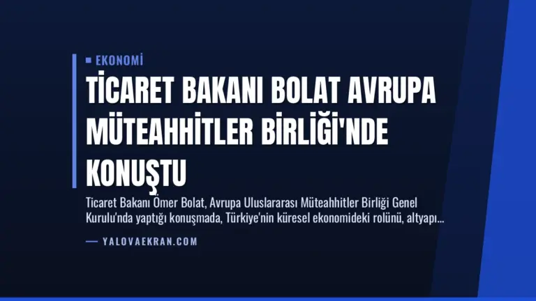 Ticaret Bakanı Bolat Avrupa Müteahhitler Birliği’nde Konuştu