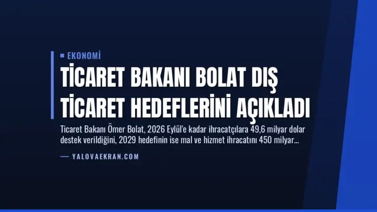 Ticaret Bakanı Bolat Dış Ticaret Hedeflerini Açıkladı