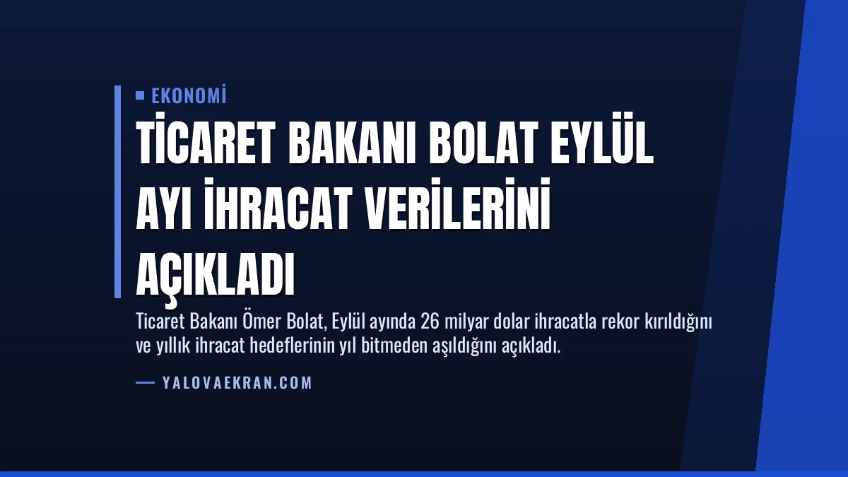 Ticaret Bakanı Bolat Eylül Ayı İhracat Verilerini Açıkladı