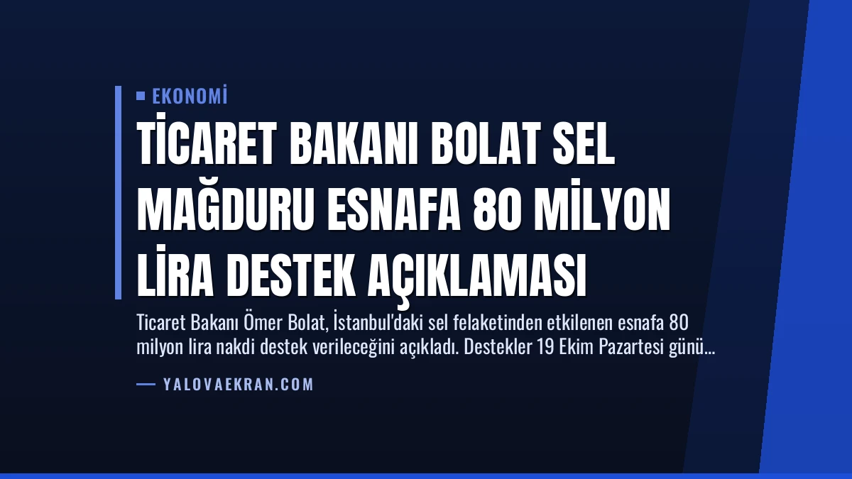 Ticaret Bakanı Bolat Sel Mağduru Esnafa 80 Milyon Lira Destek Açıklaması