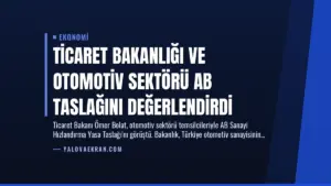 Ticaret Bakanlığı ve Otomotiv Sektörü AB Taslağını Değerlendirdi