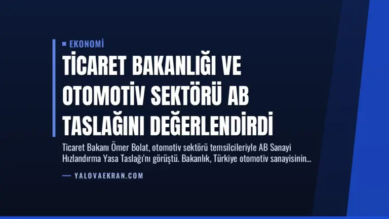 Ticaret Bakanlığı ve Otomotiv Sektörü AB Taslağını Değerlendirdi