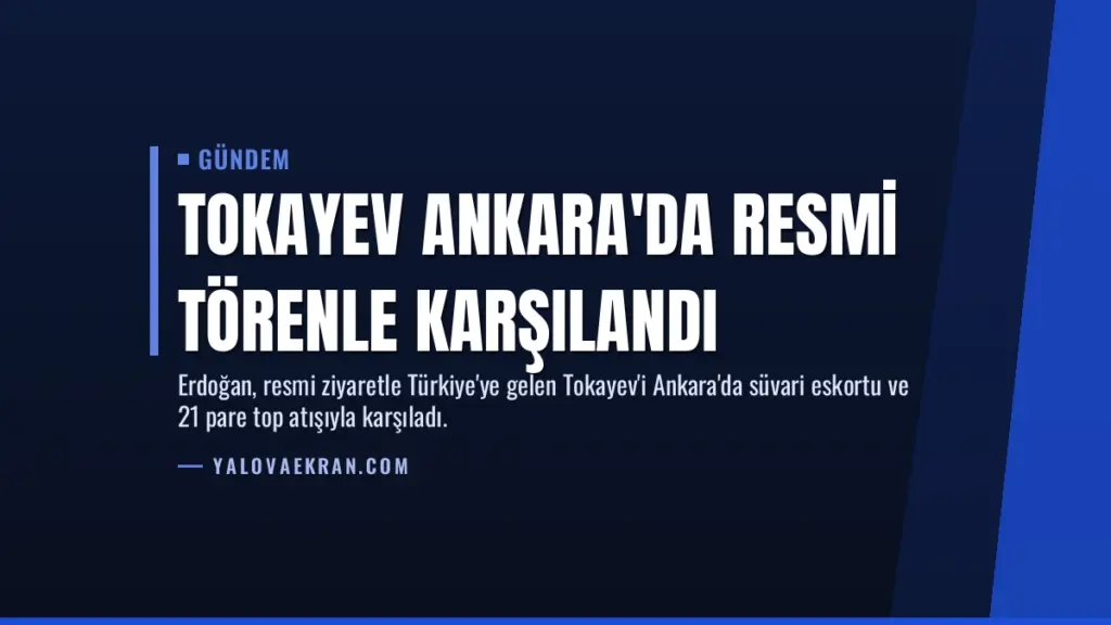Tokayev Ankara'da Resmi Törenle Karşılandı