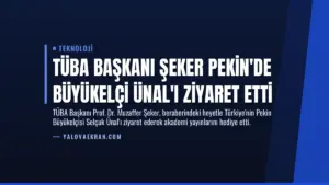 TÜBA Başkanı Şeker Pekin’de Büyükelçi Ünal’ı Ziyaret Etti