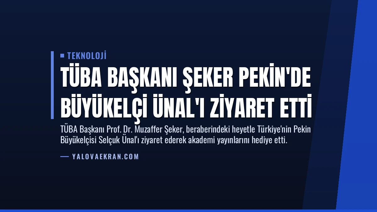 TÜBA Başkanı Şeker Pekin’de Büyükelçi Ünal’ı Ziyaret Etti