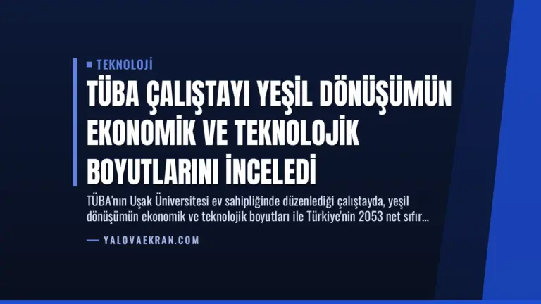 TÜBA Çalıştayı Yeşil Dönüşümün Ekonomik ve Teknolojik Boyutlarını İnceledi