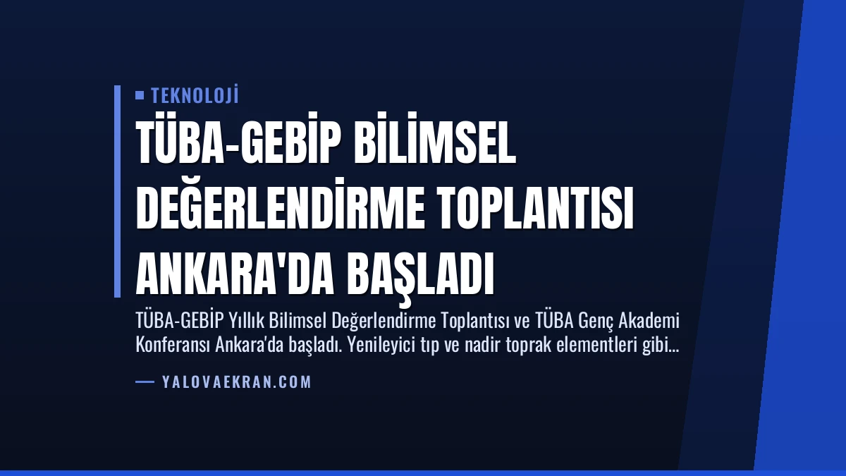TÜBA-GEBİP Bilimsel Değerlendirme Toplantısı Ankara’da Başladı