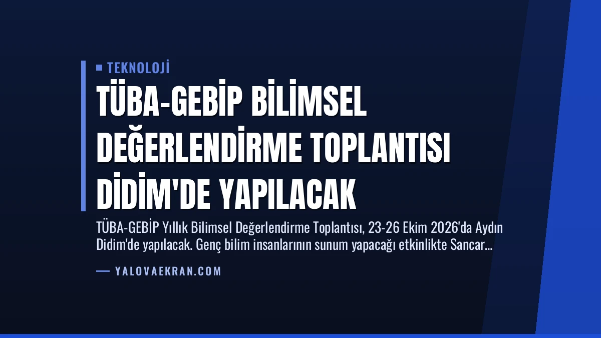 TÜBA-GEBİP Bilimsel Değerlendirme Toplantısı Didim’de Yapılacak
