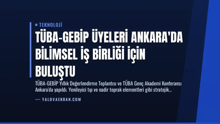 TÜBA-GEBİP Üyeleri Ankara'da Bilimsel İş Birliği İçin Buluştu