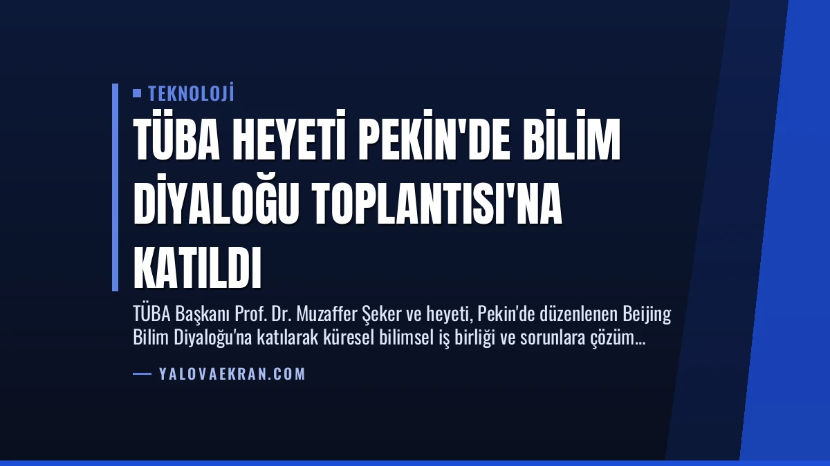 TÜBA Heyeti Pekin’de Bilim Diyaloğu Toplantısı’na Katıldı