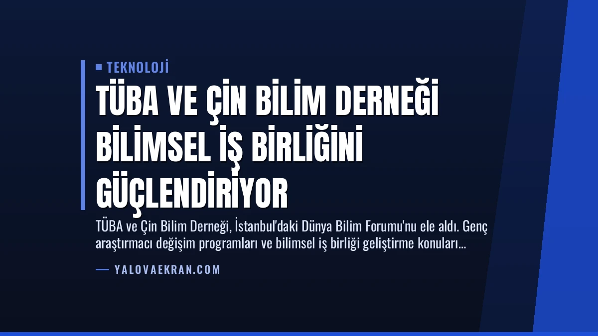 TÜBA ve Çin Bilim Derneği Bilimsel İş Birliğini Güçlendiriyor