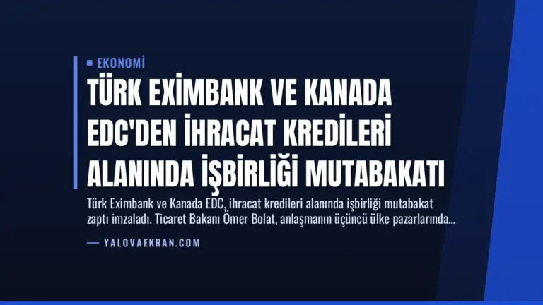 Türk Eximbank ve Kanada EDC’den İhracat Kredileri Alanında İşbirliği Mutabakatı