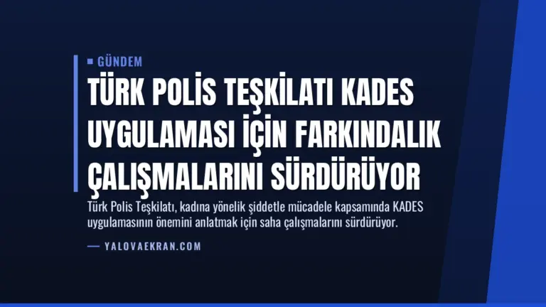 Türk Polis Teşkilatı KADES Uygulaması İçin Farkındalık Çalışmalarını Sürdürüyor