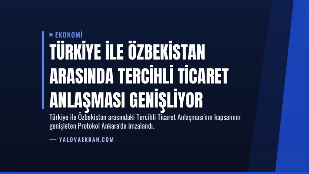 Türkiye ile Özbekistan Arasında Tercihli Ticaret Anlaşması Genişliyor