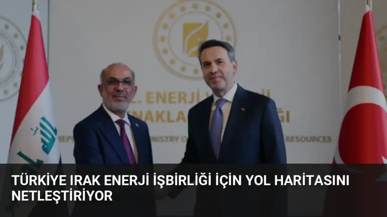 Türkiye Irak Enerji İşbirliği İçin Yol Haritasını Netleştiriyor