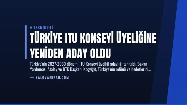 Türkiye ITU Konseyi Üyeliğine Yeniden Aday Oldu