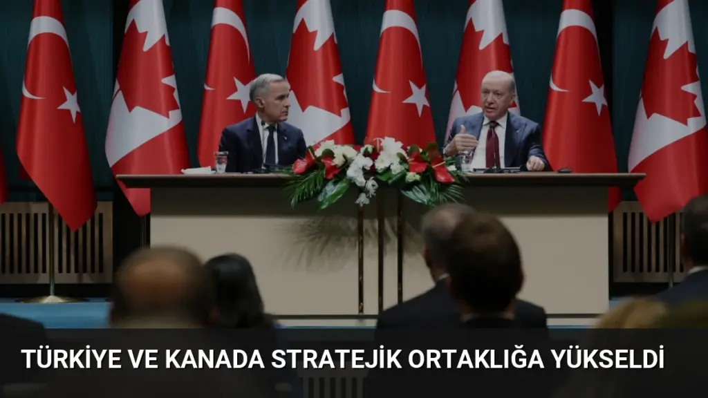 Türkiye ve Kanada Stratejik Ortaklığa Yükseldi