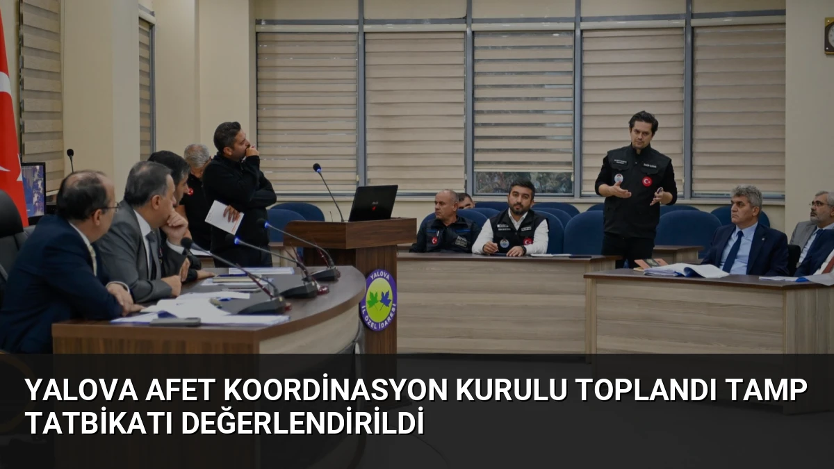 Yalova Afet Koordinasyon Kurulu Toplandı TAMP Tatbikatı Değerlendirildi
