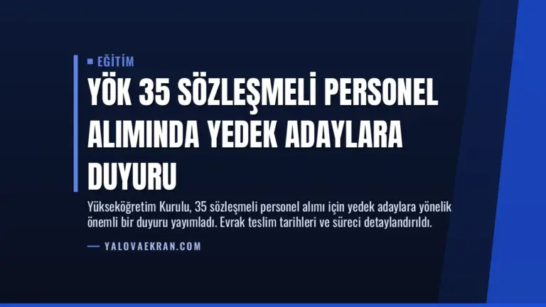YÖK 35 Sözleşmeli Personel Alımında Yedek Adaylara Duyuru