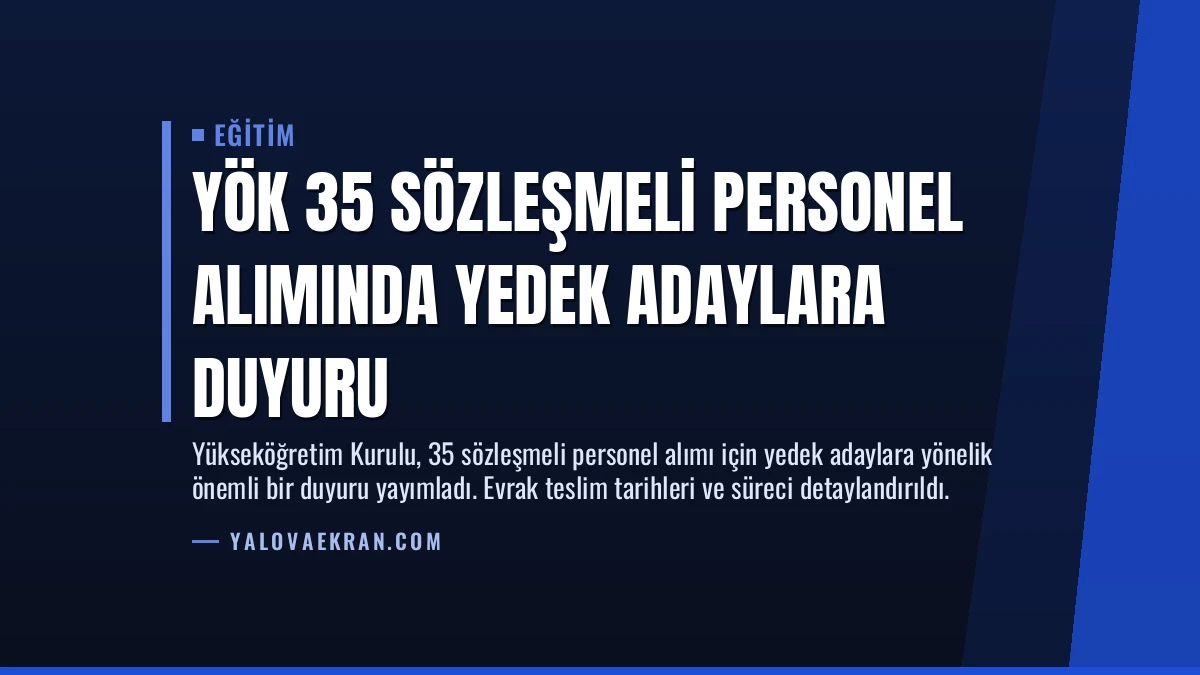 YÖK 35 Sözleşmeli Personel Alımında Yedek Adaylara Duyuru