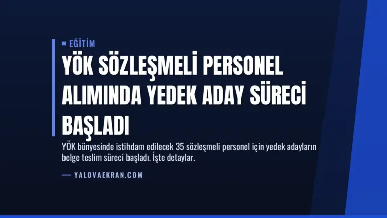 YÖK Sözleşmeli Personel Alımında Yedek Aday Süreci Başladı