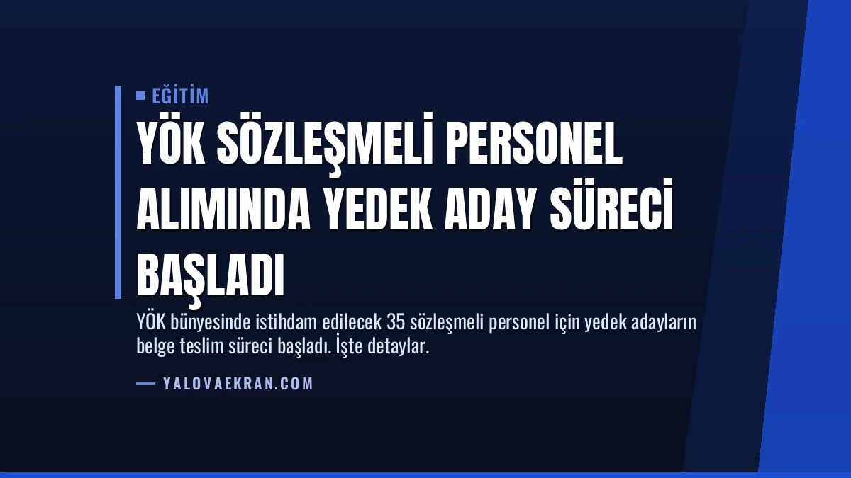 YÖK Sözleşmeli Personel Alımında Yedek Aday Süreci Başladı