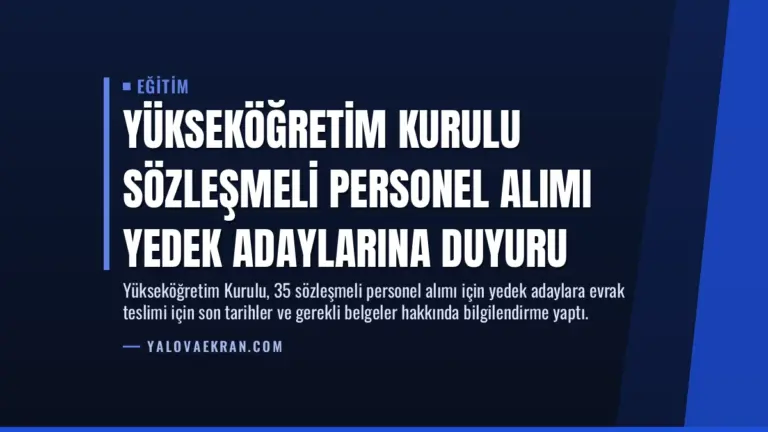Yükseköğretim Kurulu Sözleşmeli Personel Alımı Yedek Adaylarına Duyuru